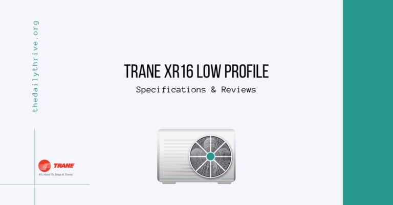 Trane XR16 Low Profile Specifications & Reviews