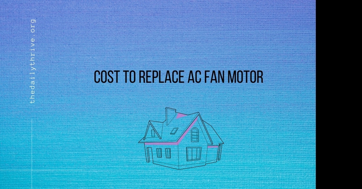 How Much Does It Cost To Replace An Ac Fan Motor