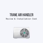 Trane Air Handlers Review and Installation Cost