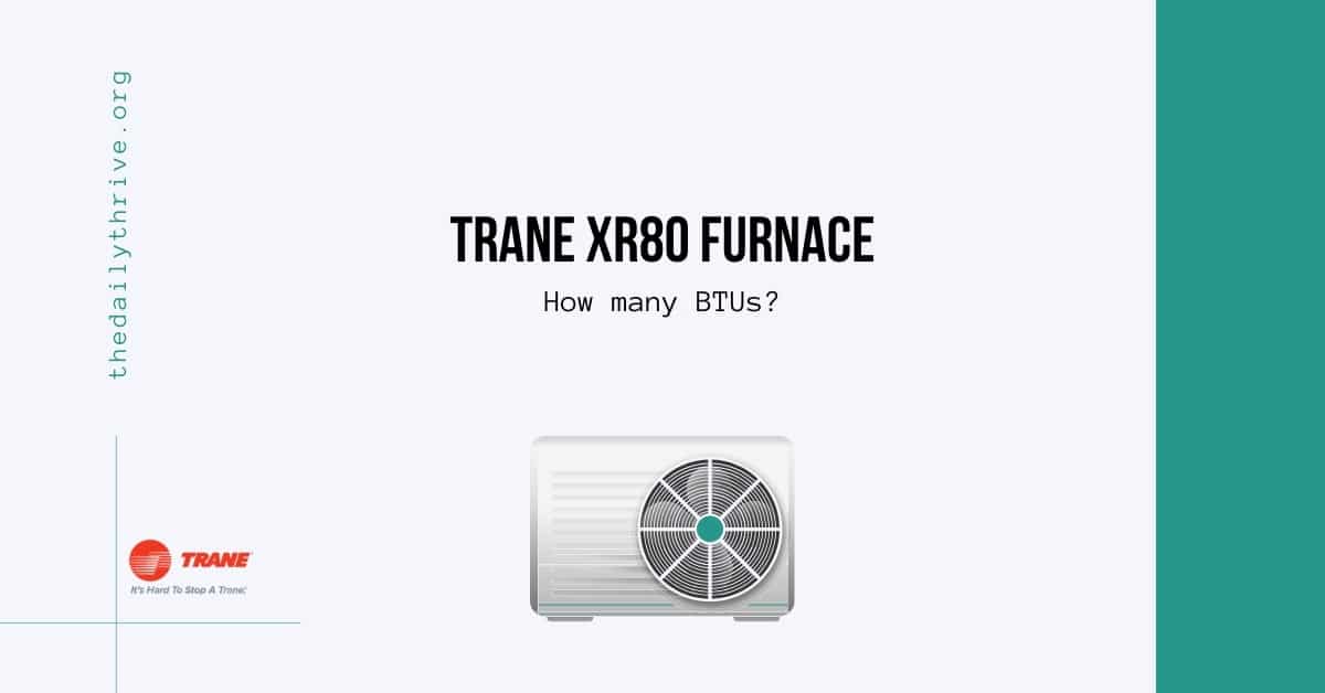 Trane XR80 Furnace How many BTUs