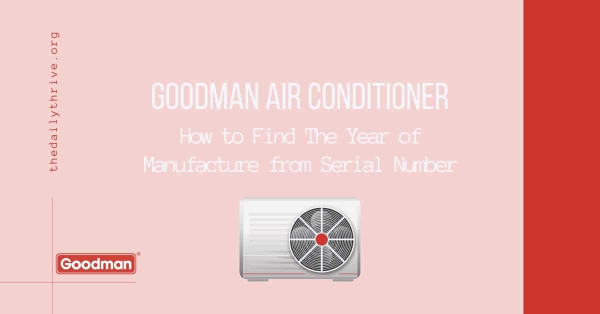 Age of Goodman AC - Find The Year of Manufacture from Serial Number