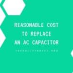 Reasonable Cost To Replace an AC Capacitor