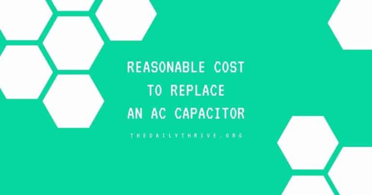 Reasonable Cost To Replace an AC Capacitor