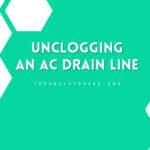 How To Unclogging An Ac Drain Line