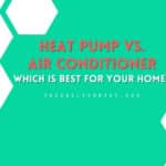 Heat Pump Vs Air Conditioner - Which Is Best For Your Home & Location?