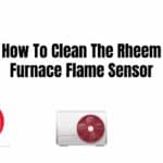 How To Clean The Rheem Furnace Flame Sensor