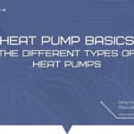 Heat Pump Basics: The Different Types of Heat Pumps