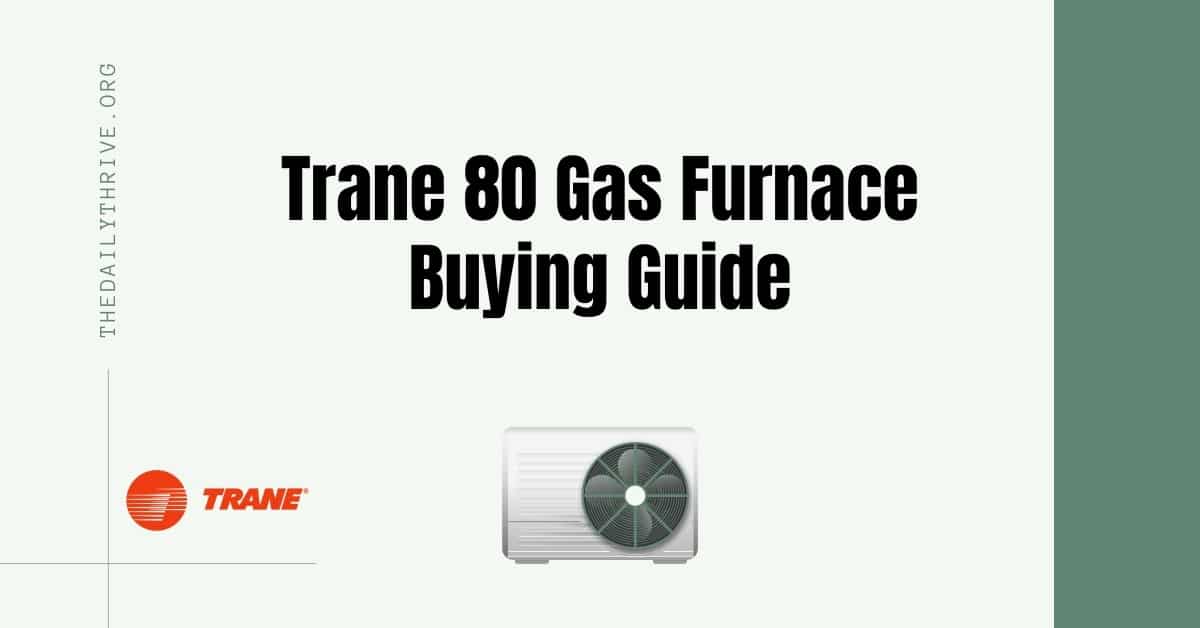 Trane 80 Gas Furnace Buying Guide