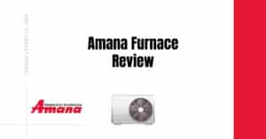 Amana Gas Furnace - A Complete Review & Buying Guide 2024