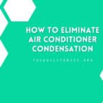 How to Eliminate Air Conditioner Condensation