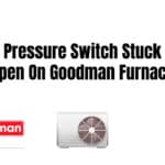 Pressure Switch Stuck Open On Goodman Furnace