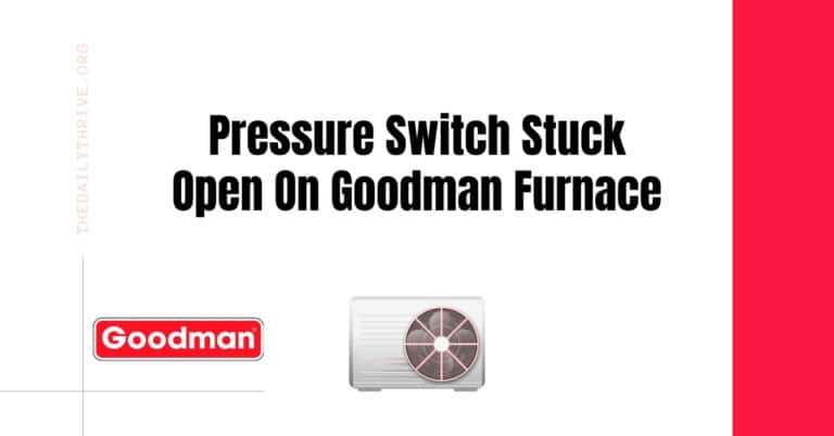 Pressure Switch Stuck Open On Goodman Furnace
