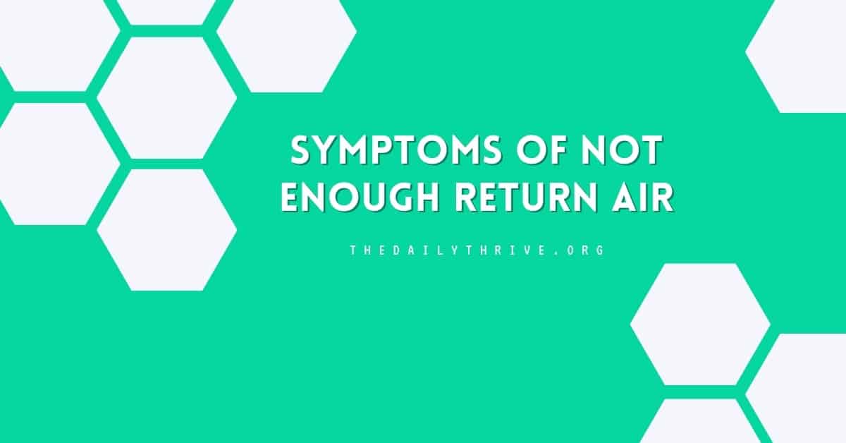 Symptoms Of Not Enough Return Air