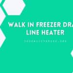 Walk In Freezer Drain Line Heater
