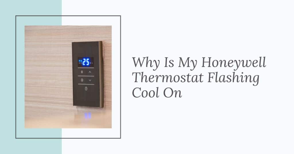 Why Is My Honeywell Thermostat Flashing Cool On
