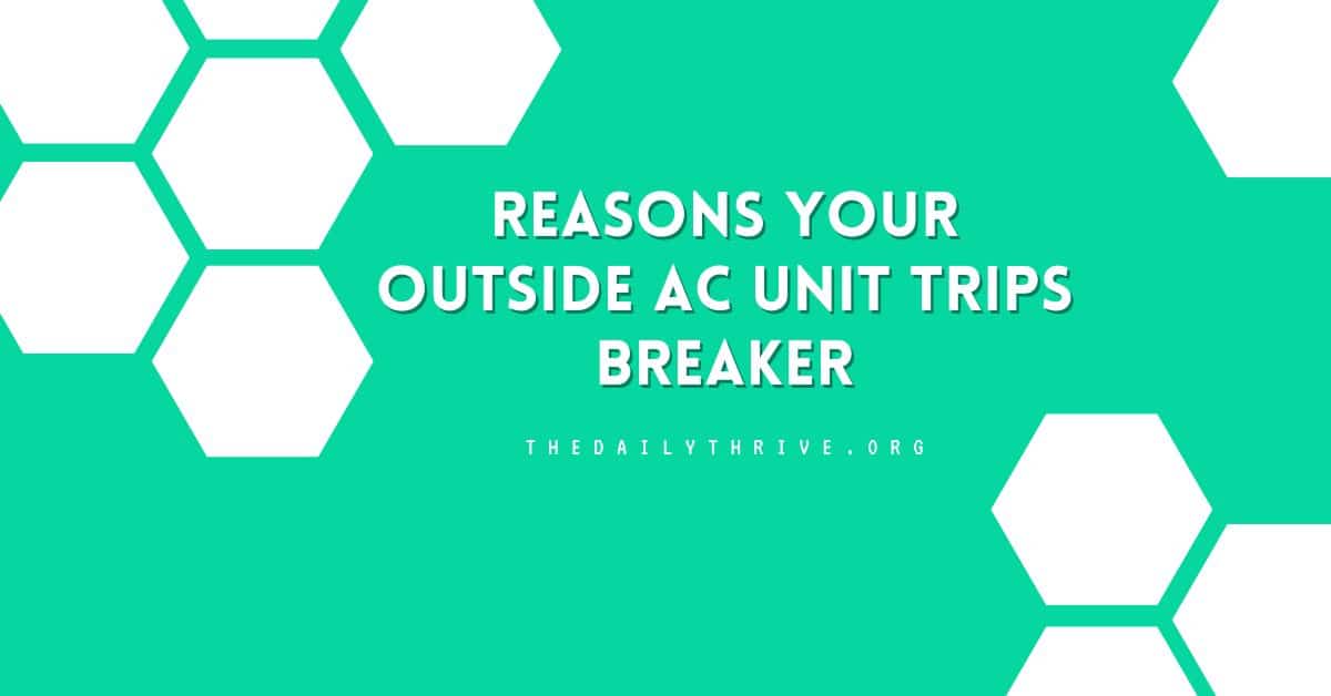 Reasons Your Outside Ac Unit Trips Breaker
