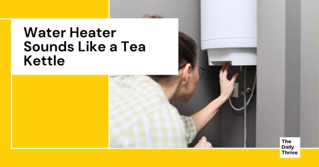 Water Heater Sounds Like A Tea Kettle