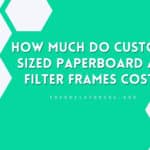 How Much Do Custom-Sized Paperboard Air Filter Frames Cost?