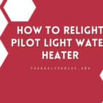 How To Relight Pilot Light Water Heater