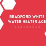 How to determine the age of a Bradford White water heater from the serial number