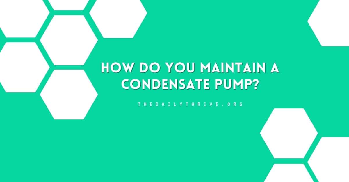 How Do You Maintain a Condensate Pump?