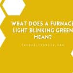 What Does a Furnace Light Blinking Green Mean?
