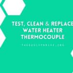 How To Test, Clean And Replace a Water Heater Thermocouple