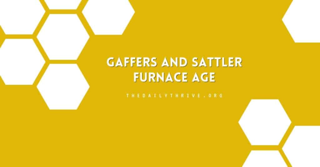 Gaffers And Sattler Furnace Age