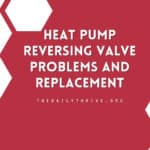 Heat Pump Reversing Valve Problems and Replacement