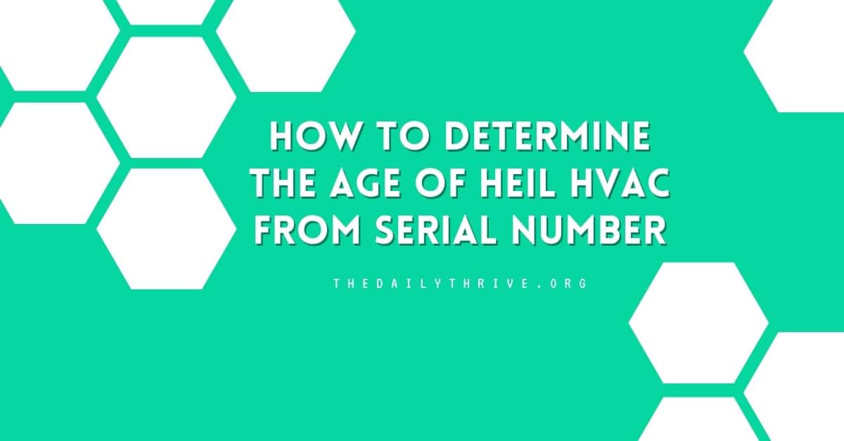 How to Determine The Age Of Heil HVAC From Serial Number