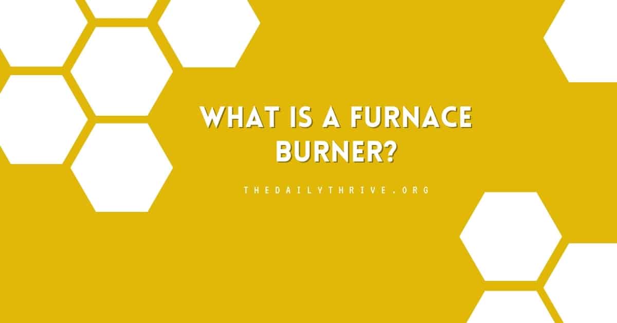 What Is a Furnace Burner?