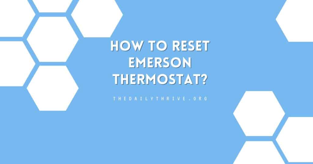 How to Reset Emerson Thermostat