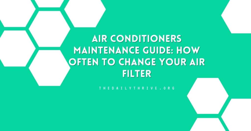 Air Conditioners Maintenance Guide: How Often to Change Your Air Filter