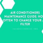 Air Conditioners Maintenance Guide: How Often to Change Your Air Filter