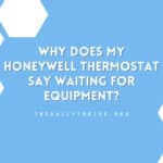 Why Does My Honeywell Thermostat Say Waiting For Equipment?