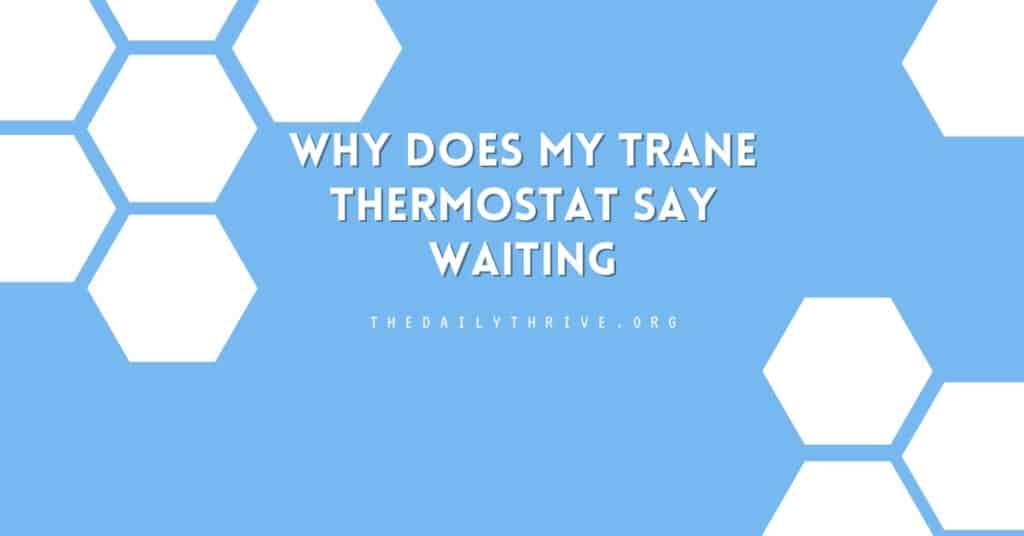 Why Does My Trane Thermostat Say Waiting