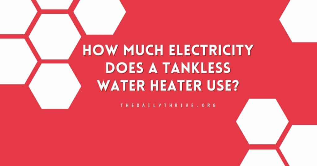 How Much Electricity Does a Tankless Water Heater Use?