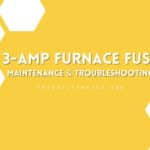 3-Amp Furnace Fuse Maintenance & Troubleshooting