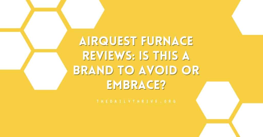 AirQuest Furnace Reviews: Is This a Brand to Avoid or Embrace?