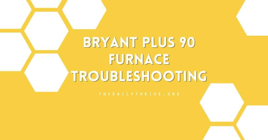 Bryant Plus 90 Furnace Troubleshooting
