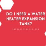 Do I Need a Water Heater Expansion Tank?