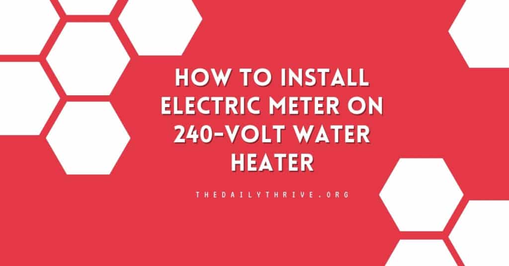 How to Install Electric Meter on 240-volt Water Heater