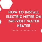 How to Install Electric Meter on 240-volt Water Heater