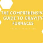 The Comprehensive Guide to Gravity Furnaces
