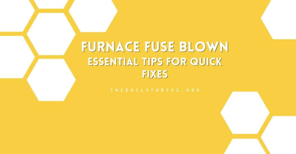 Furnace Fuse Blown: Essential Tips for Quick Fixes