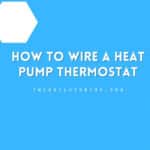 How to Wire a Heat Pump Thermostat
