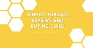 Lennox Furnace Reviews and Buying Guide