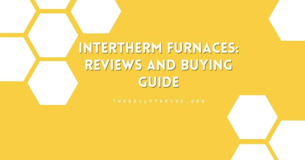 The Homeowner's Guide to Intertherm Furnaces: Reviews and Buying Guide