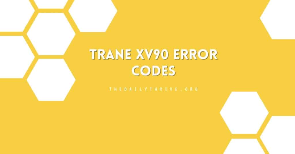 Decoding Trane XV90 Error Codes: A Comprehensive Guide for Homeowners