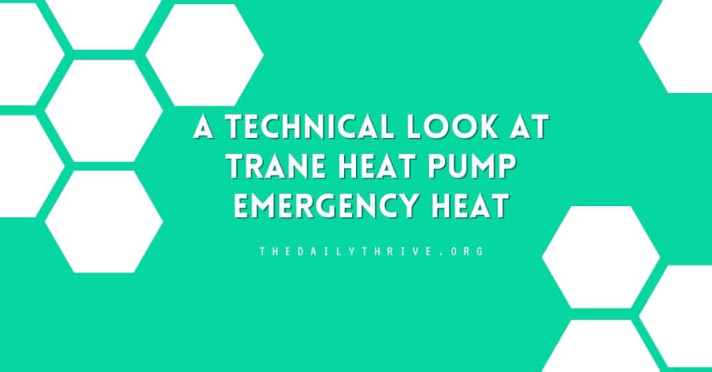 A Technical Look at Trane Heat Pump Emergency Heat